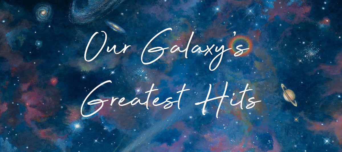 Our Galaxy’s Greatest Hits!