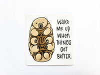 Wake Me Up Tardigrade Sticker