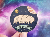 I'll Be Fine Tardigrade in Space Sticker