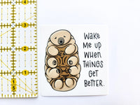 Wake Me Up Tardigrade Sticker