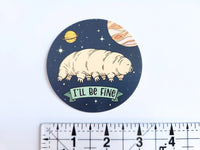 I'll Be Fine Tardigrade in Space Sticker