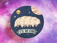 I'll Be Fine Tardigrade in Space Sticker