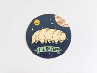I'll Be Fine Tardigrade in Space Sticker