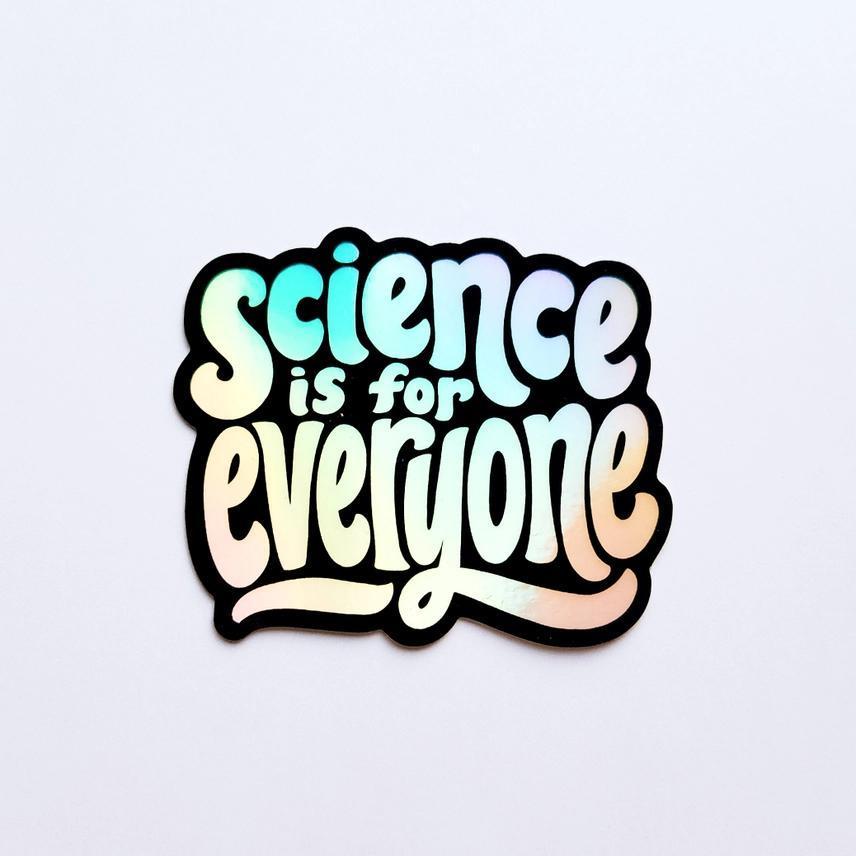 Science Is For Everyone Holographic Sticker
