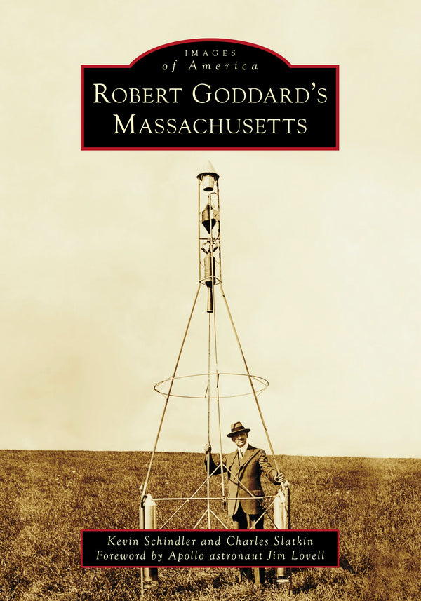 Images of America: Robert Goddard’s Massachusetts
