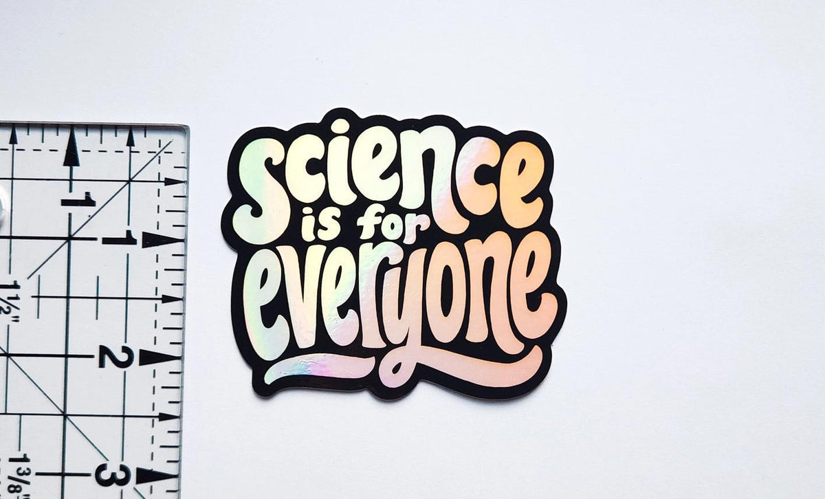 Science Is For Everyone Holographic Sticker