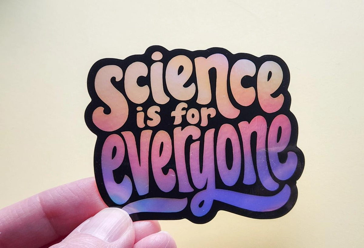 Science Is For Everyone Holographic Sticker