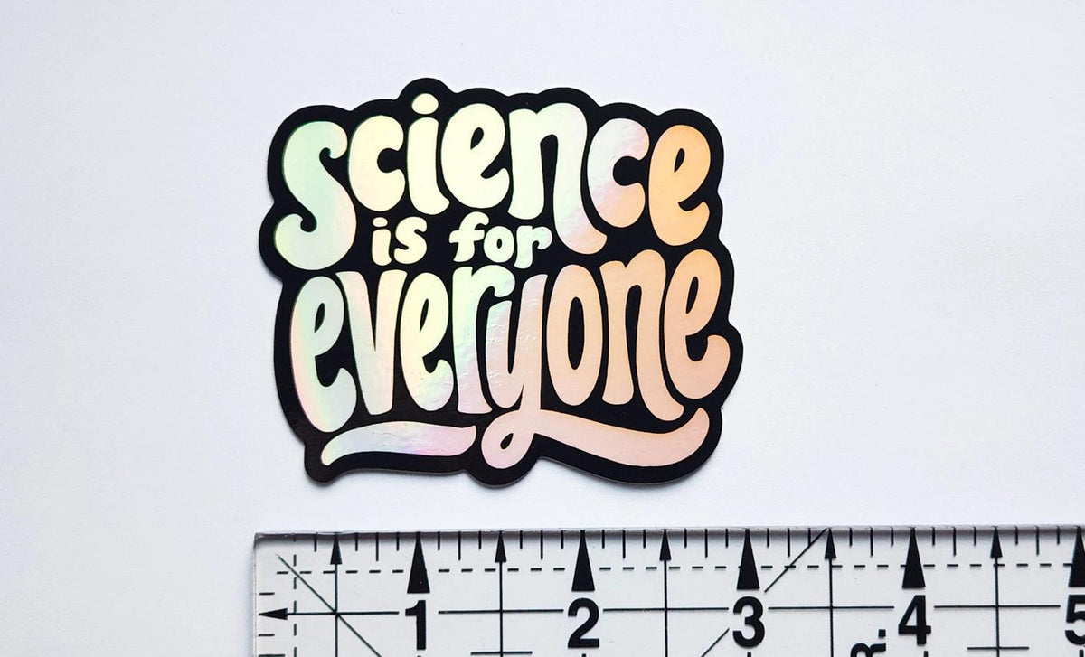 Science Is For Everyone Holographic Sticker