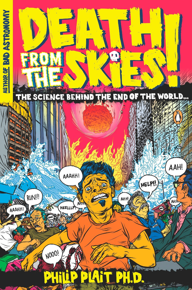Death from the Skies!: The Science Behind the End of the World